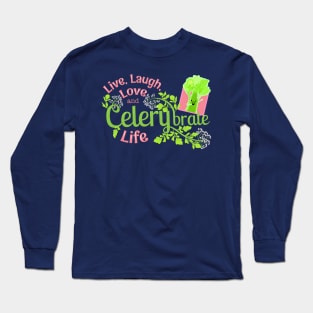 Live, Laugh, Love and Celerybrate Life - Punny Garden Long Sleeve T-Shirt